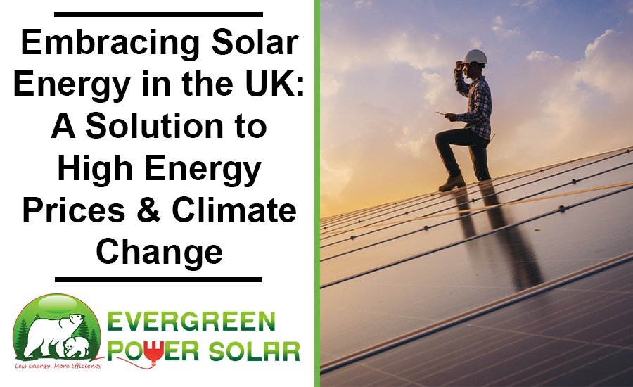 Embracing Solar Energy in the UK: A Solution to High Energy Prices and Climate Change