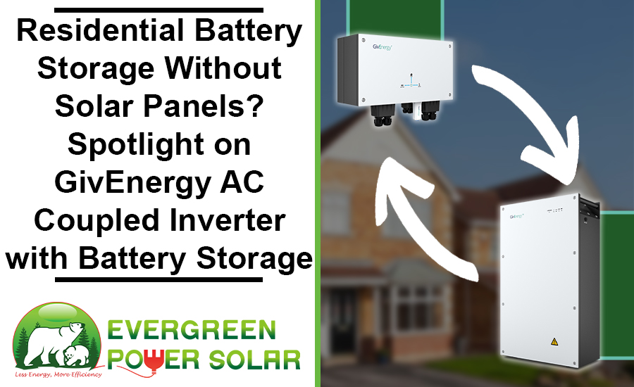 Residential Battery Storage Without Solar Panels? Spotlight on GivEnergy AC Coupled Inverter with Battery Storage